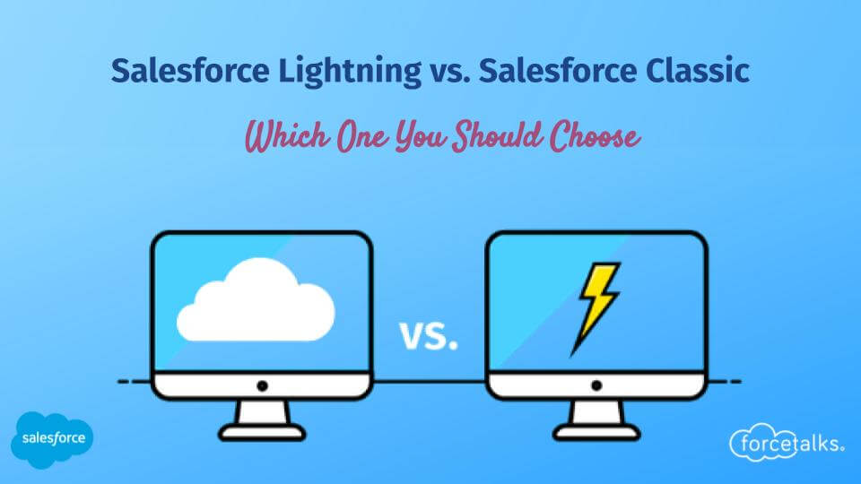 Salesforce Lightning vs. Salesforce Classic