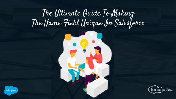 The Ultimate Guide To Making The Name Field Unique In Salesforce