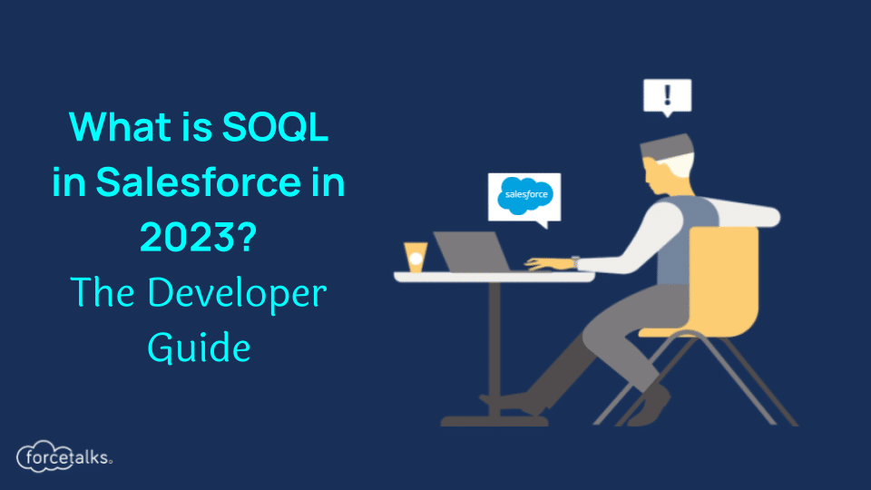 What is SOQL in Salesforce in 2023? | The Developer Guide